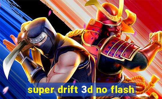 super drift 3d no flash